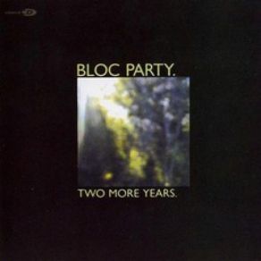 Download track Two More Years Bloc Party