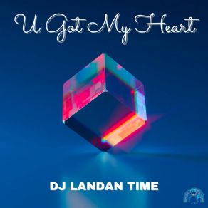 Download track U Got My Heart (Extended Mix) DJ Landan Time