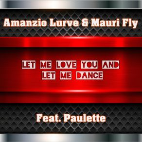 Download track Let Me Love You And Let Me Dance (Acapella) PauletteAmanzio Lurve, Mauri Fly