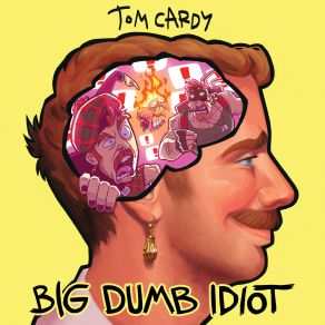 Download track Big Dumb Idiot Tom Cardy