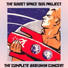 Download track The Full Baikonur (Part One) The Soviet Space Dog Project