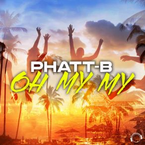 Download track Oh My My (Extended Mix) Phatt-B