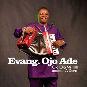 Download track Ojo Ola Mi A Dara Evangelist Ojo Ade