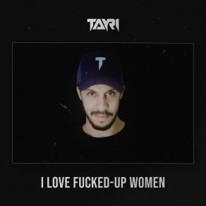 Download track I Love Fucked Up Women (Extended Mix) Tayri