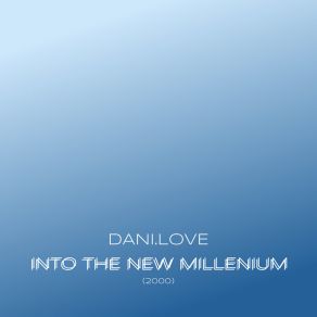 Download track Into The New Millenium Dani Love