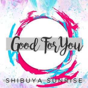 Download track Good For You Shibuya Sunrise