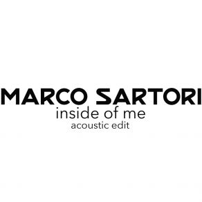 Download track Inside Of Me (Acoustic Edit) Marco SartoriESoreni