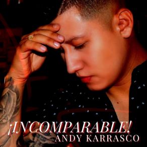 Download track Incomparable. Andy Karrasco