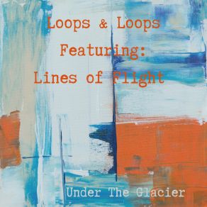 Download track Under The Glacier Lines Of Flight, Loops & Loops