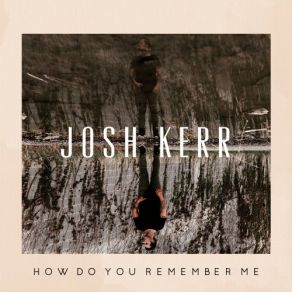 Download track It Wasn't That Long Ago Josh Kerr