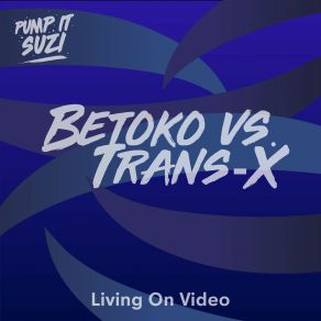 Download track Living On Video (Betoko Mix) Trans - X