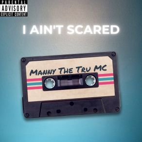 Download track I Ain't Scared Manny The Tru MC