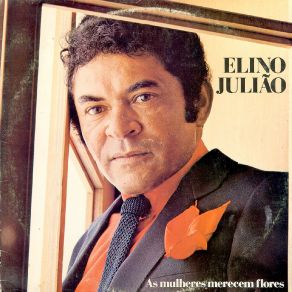 Download track ELINO JULIAO - As Mulheres Merecem Flores Elino Julião