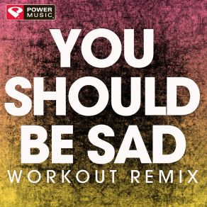 Download track You Should Be Sad (Extended Workout Remix) Power Music Workout