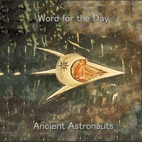 Download track Word For The Day Ancient Astronauts