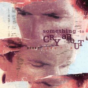 Download track Something To Cry About Bobby Caputo