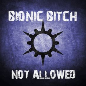 Download track Not Allowed Bionic Bitch