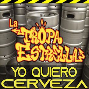 Download track Yo Quiero Cerveza LA TROPA ESTRELLA