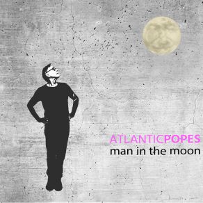 Download track Man In The Moon Atlantic Popes