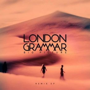 Download track Big Picture (THRDL! FE Remix) London Grammar