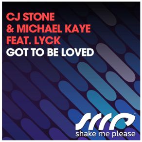 Download track Got To Be Loved (Cj Stone & Milo. Nl Mix) DJ Stone, Lyck, Michael Kaye