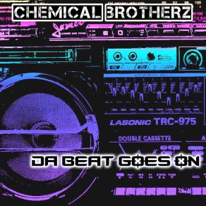 Download track Da Beat Goes On (Da Bass Mix) Chemical Brotherz