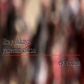 Download track Ey Vicdan Ilkay Akkaya, Yasemin Göksu