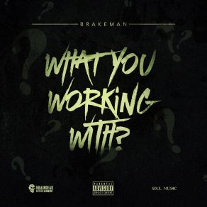 Download track What You Working With? BrakemanFootsie