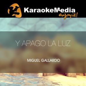 Download track Y Apago La Luz (Karaoke Version) [In The Style Of Miguel Gallardo] Karaokemedia