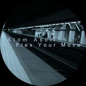 Download track Flex Your Move (Ascii Dub) Atom Ascii