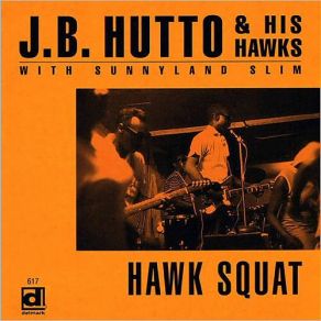 Download track Too Much Pride (Alternate) J. B. HuttoJ. B. Hutto & The Hawks