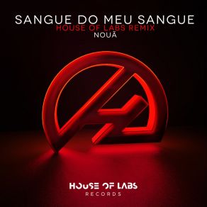 Download track Sangue Do Meu Sangue (House Of Labs Remix) NouaHouse Of Labs