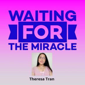 Download track Waiting For The Miracle Theresa Tran