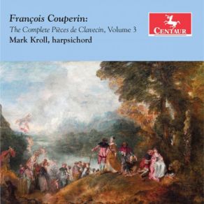 Download track Pièces De Clavecin, Book 3, 13th Ordre In B Minor: L'âme-En-Peine Mark Kroll