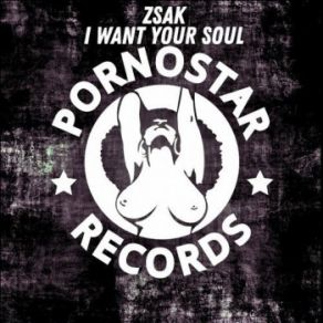 Download track I Want Your Soul (Original Mix) Zsak