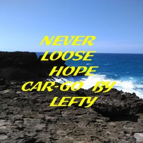 Download track Never Loose Hope Car-Go By Lefty