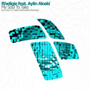 Download track My Soul To Take (Original Mix) Aylin Aloski, Rheligie