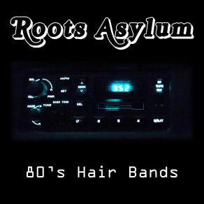 Download track 80's Hair Bands Roots Asylum