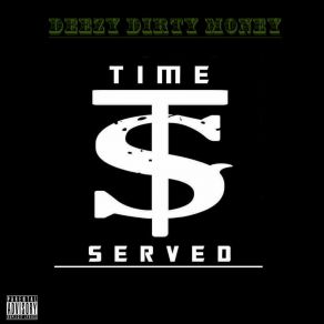 Download track Time Served Skit Deezy Dirty Money