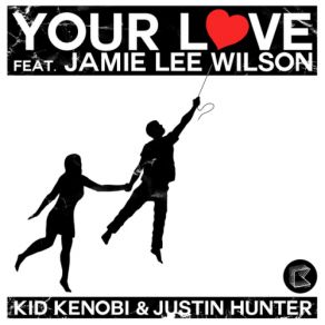 Download track Your Love (Northie Remix) Kid Kenobi, Jamie Lee Wilson, Justin Hunter