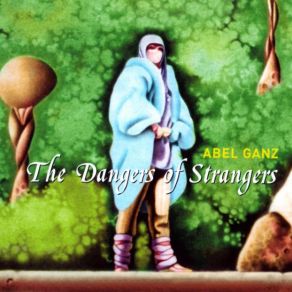 Download track The Dangers Of Strangers - Part 1 Abel Ganz