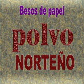 Download track Besos De Papel Polvo Norteño