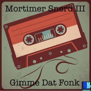 Download track Gimme Dat Fonk (Get Down Retouch) Morttimer Snerd III