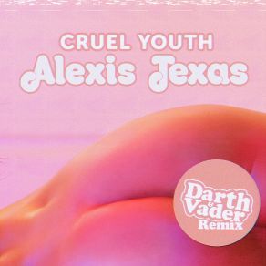 Download track Alexis Texas (Darth & Vader Remix) Cruel Youth