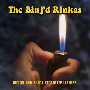 Download track Indigo & Black Cigarette Lighter The Binj'd Rinkas