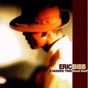 Download track Good Stuff Eric Bibb, Needed Time