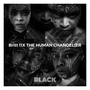 Download track Introducing Britt 11x The Human Chandelier Black Intro Britt 11X The Human Chandelier