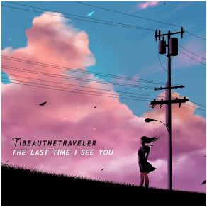 Download track The Last Time I See You Tibeauthetraveler