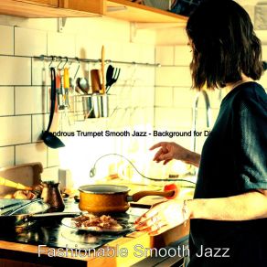 Download track Phenomenal Moods For Dinner Parties Fashionable Smooth Jazz