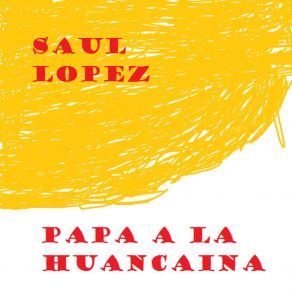 Download track Papa A La Huancaina Saul López